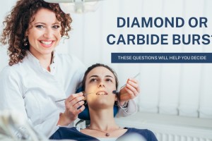 Diamond or Carbide Burs? These Questions Will Help You Decide